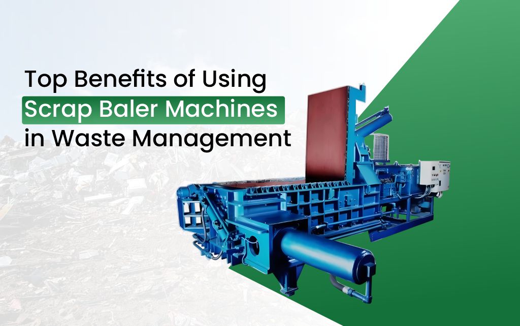 Top Benefits of Using Scrap Baler Machines in Waste Management